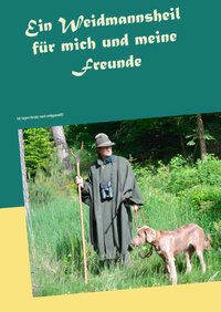 Ein Weidmannsheil für mich und meine Freunde