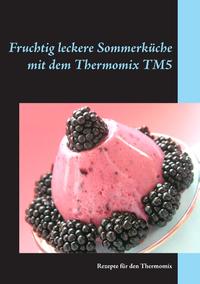 Fruchtig leckere Sommerküche mit dem Thermomix TM5