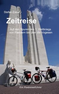 Zeitreise - Auf den Spuren des 1. Weltkriegs von Flandern bis über die Vogesen