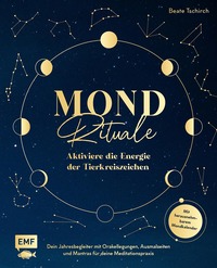 Mond-Rituale – Aktiviere die Energie der Tierkreiszeichen | Dein Jahresbegleiter mit Orakellegungen, Yoga-Übungen & Mantras für deine Meditationspraxis