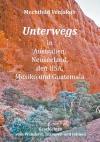 Unterwegs in Australien, Neuseeland, den USA, Mexiko und Guatemala