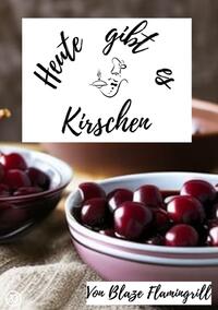 Heute gibt es / Heute gibt es - Kirschen