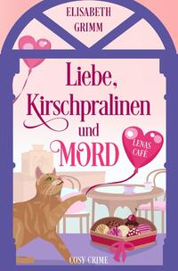 Lenas Café, eine Cosy Crime Serie, Band eins. Jeder Teil ist in sich... / Liebe, Kirschpralinen und Mord