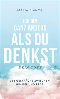 Ich bin ganz anders als du denkst – dein Gott