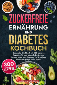 Zuckerfreie Ernährung und Diabetes Kochbuch