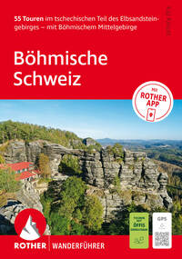 ROTHER Wanderführer Böhmische Schweiz. 55 Touren im tschechischen Teil des Elbsandsteingebirges – mit Böhmischem Mittelgebirge