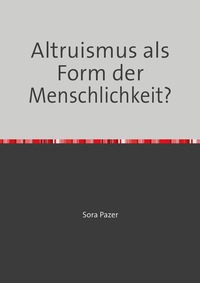 Altruismus als Form der Menschlichkeit?