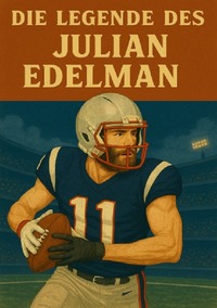 Football Legenden / Die Legende des Julian Edelman