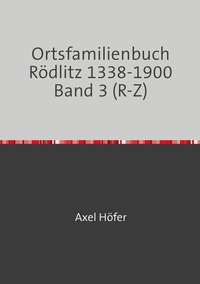 Ortsfamilienbuch Rödlitz / Ortsfamilienbuch Rödlitz 1338-1900 Band 3 (R-Z)
