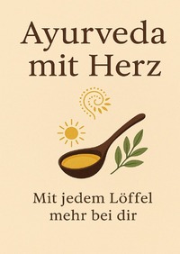 Ayurveda mit Herz - mit jedem Löffel mehr bei dir