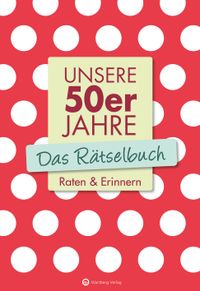 Unsere 50er Jahre - Das Rätselbuch