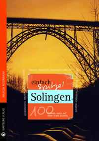 Solingen - einfach Spitze! 100 Gründe, stolz auf diese Stadt zu sein