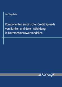 Komponenten empirischer Credit Spreads von Banken und deren Abbildung in Unternehmenswertmodellen