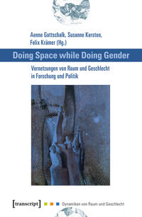 Doing Space while Doing Gender – Vernetzungen von Raum und Geschlecht in Forschung und Politik