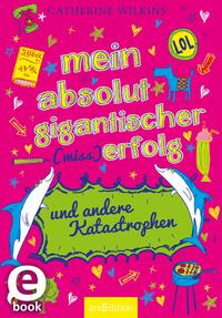 Mein absolut gigantischer (Miss)Erfolg und andere Katastrophen (... und andere Katastrophen 4)