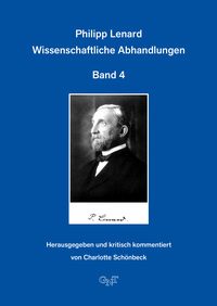 Gesammelte Werke / Philipp Lenard: Wissenschaftliche Abhandlungen Band 4