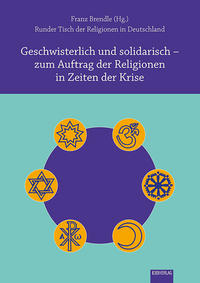 Geschwisterlich und solidarisch – zum Auftrag der Religionen in Zeiten der Krise