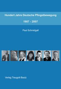 Hundert Jahre Deutsche Pfingstbewegung 1907-2007