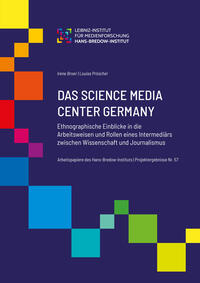 Das Science Media Center Germany: Ethnographische Einblicke in die Arbeitsweisen und Rollen eines Intermediärs zwischen Wissenschaft und Journalismus.
