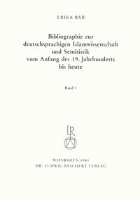 Bibliographie deutschsprachiger Islamwissenschaftler und Semitisten vom Anfang des 19. Jahrhunderts bis 1985. Band 1