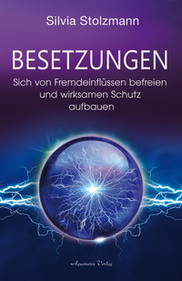 Besetzungen – Sich von Fremdeinflüssen befreien und wirksamen Schutz aufbauen