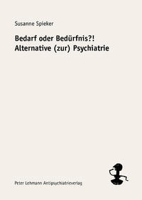 Bedarf oder Bedürfnis?! Alternative (zur) Psychiatrie