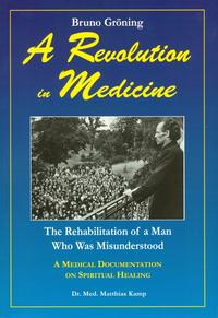 Bruno Gröning - Revolution in der Medizin