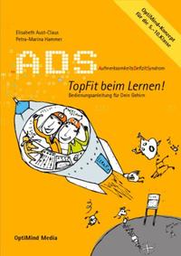 ADS. Aufmerksamkeitsdefizitsyndrom. Topfit beim Lernen! Bedienungsanleitung für dein Gehirn