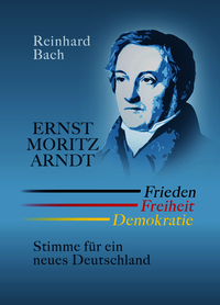 Ernst Moritz Arndt — Frieden Freiheit Demokratie