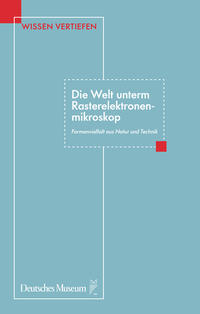 Die Welt unterm Rasterelektronenmikroskop