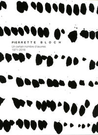 Pierrette Bloch : un certain nombre d’œuvres, 1971-2016