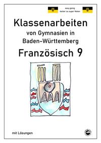 Französisch 9 (nach À plus! 4) Klassenarbeiten von Gymnasien in Baden-Württemberg mit Lösungen