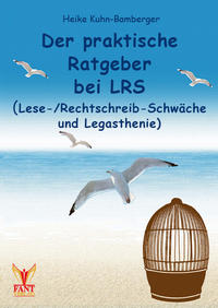 Der praktische Ratgeber bei LRS (Lese-/Rechtschreibschwäche und Legasthenie)