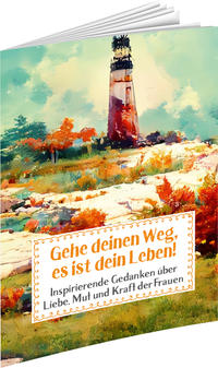 Gehe deinen Weg, es ist dein Leben!
