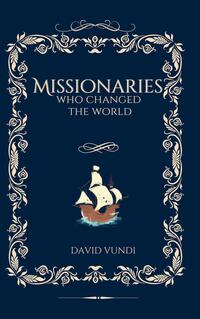 Missionaries Who Changed the World