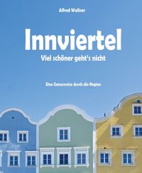 Innviertel - Viel schöner geht's nicht