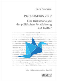 POPULISMUS 2.0 ? Eine Diskursanalyse der politischen Polarisierung auf Twitter