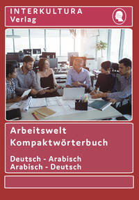 Interkultura Arbeitswelt Kompaktwörterbuch Deutsch-Arabisch E-Book