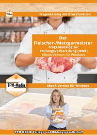 Der Fleischer-/Metzgermeister (m/w/d) Fragenkatalog (eBook) zur Prüfungsvorbereitung (HWK)&nbsp;mit über 3310 Prüfungs/-Lernfragenfragen für Windows