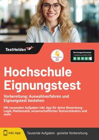 Hochschule Eignungstest: Vorbereitung: Auswahlverfahren und Eignungstest bestehen | Mit tausenden Aufgaben inkl. App für deine Bewerbung: Logik, Mathematik, wissenschaftliches Textverständnis und mehr