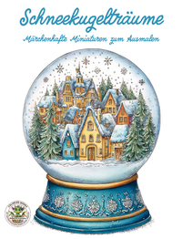Schneekugelträume - Märchenhafte Miniaturen zum Ausmalen