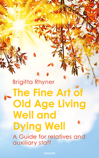 The Fine Art of Old Age Living Well and Dying Well