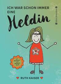 Ich war schon immer eine Heldin – nutze Achtsamkeit als deine Superkraft