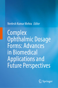 Complex Ophthalmic Dosage Forms: Advances in Biomedical Applications and Future Perspectives